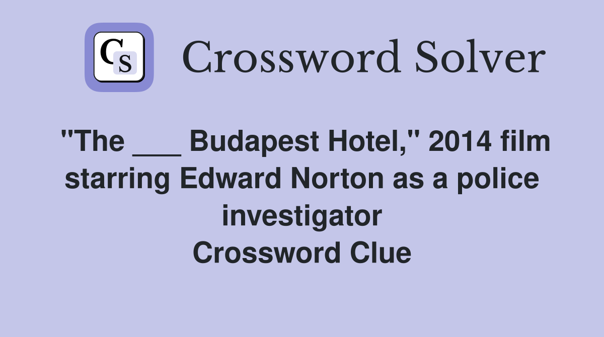 "The ___ Budapest Hotel," 2014 film starring Edward Norton as a police